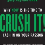 Crush it! Why NOW is the time to cash in on your passion by Gary Vaynerchuk